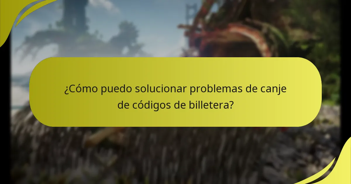 ¿Qué errores comunes ocurren durante el canje de códigos de billetera?