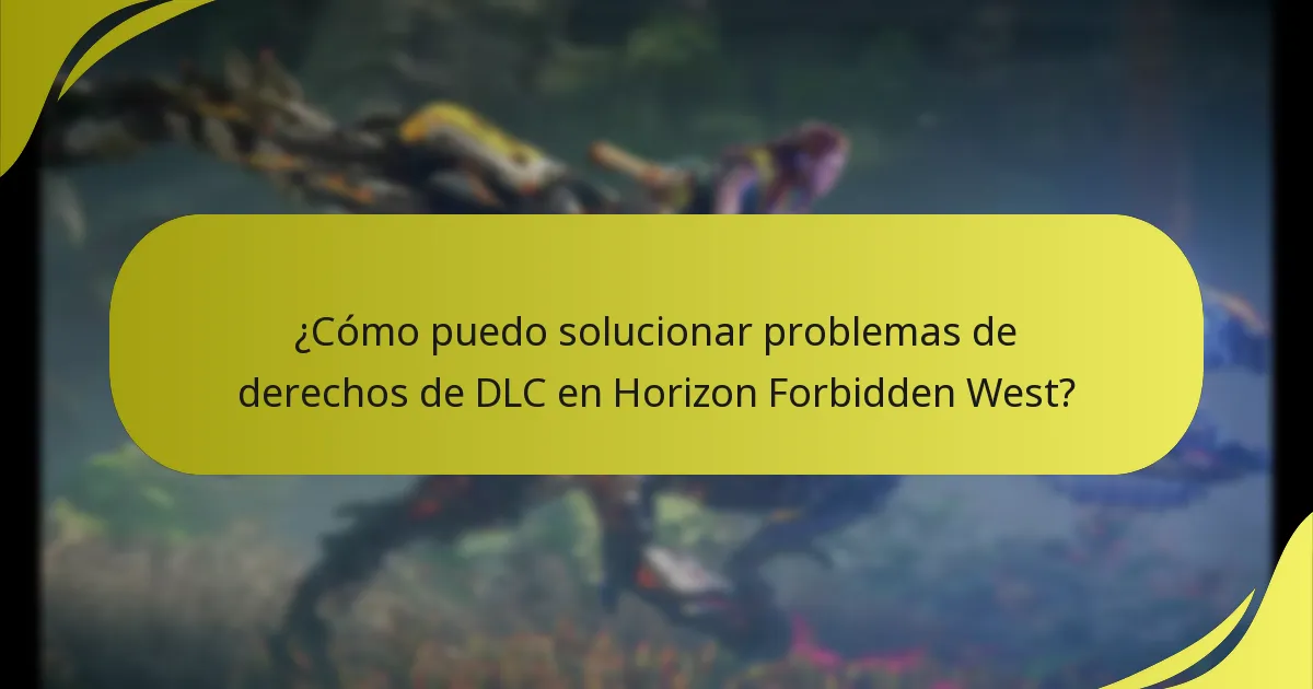 ¿Cómo puedo solucionar problemas de derechos de DLC en Horizon Forbidden West?