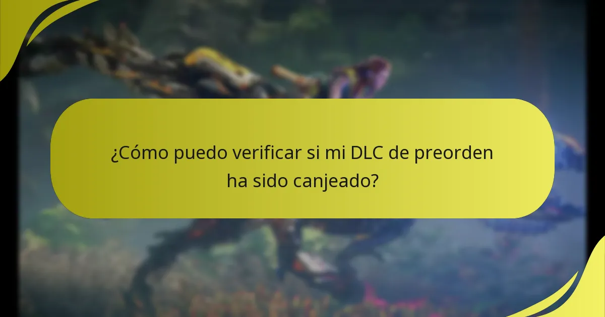 ¿Cómo puedo verificar si mi DLC de preorden ha sido canjeado?