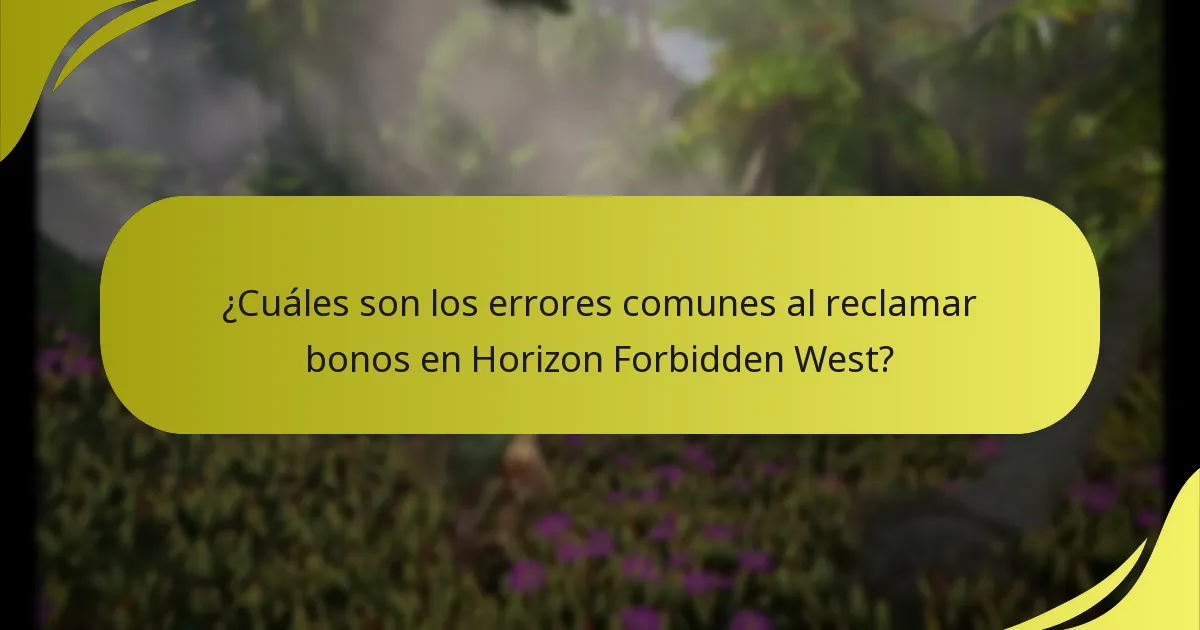 ¿Cuáles son los errores comunes al reclamar bonos en Horizon Forbidden West?