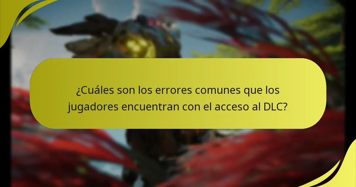 ¿Cuáles son los errores comunes que los jugadores encuentran con el acceso al DLC?